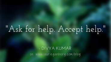Ask for help. Accept help.